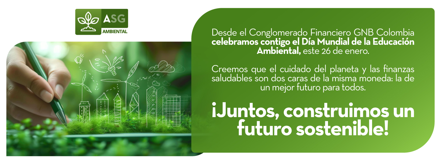Desde el Conglomerado Financiero GNB Colombia celebramos contigo el Dia Mundial de la Educación Ambiental, este 26 de enero.