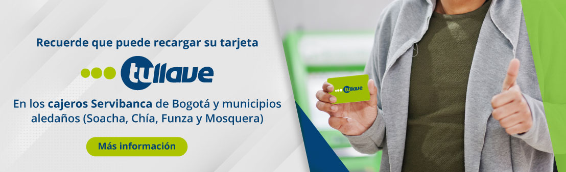 Recuerde que puede recargar su tarjeta tullave En los cajeros Servibanca de Bogotá y municipios aledaños (Soacha, Chía, Funza y Mosquera)