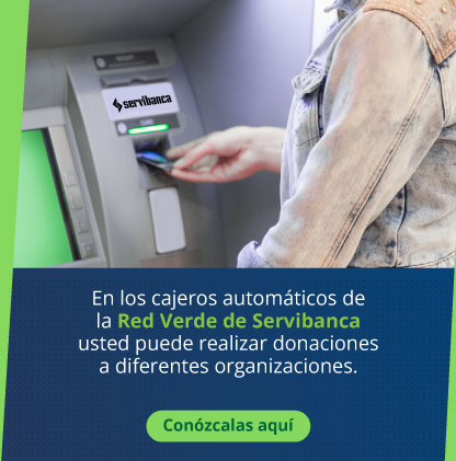 En los cajeros automáticos de la Red Verde de Servibanca usted puede realizar donaciones a diferentes organizaciones.