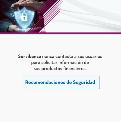Servibanca nunca contacta a sus usuarios para solicitar información de sus productos financieros.